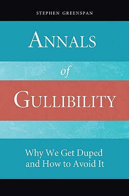 annals of gullibility: why we get duped and how to avoid it