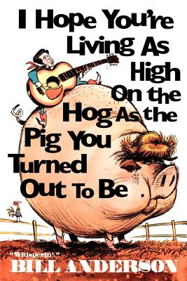 you"re living as high on the hog as the pig you turned out to be