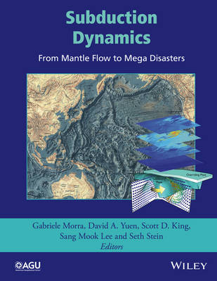 subduction dynamics:from mantle flow to mega disasters