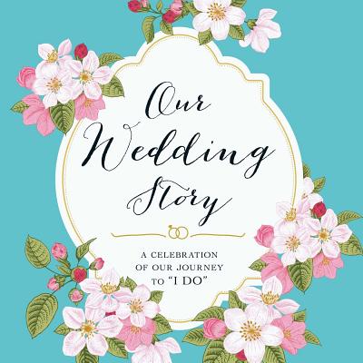 our wedding story: a celebration of our journey to "i do"