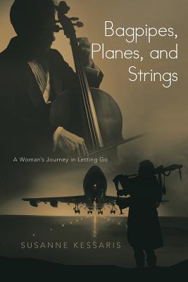 bagpipes, planes, and strings: a woman"s journey in letting go