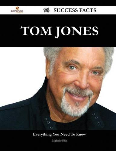 tom jones 94 success facts everything you need to know about