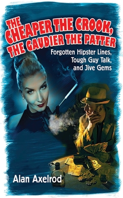 the cheaper the crook, the gaudier the patter:forgotten hipster