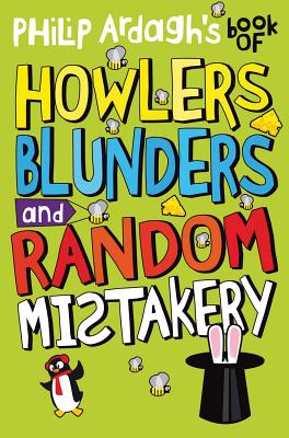 philip ardaghs book of howlers, blunders and random mistakery