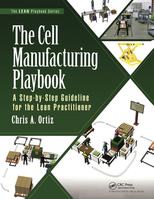 The Cell Manufacturing Playbook:A Step-by-Step Guideline for the Lean Practitioner