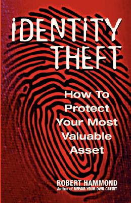 identity theft:how to protect your most valuable asset