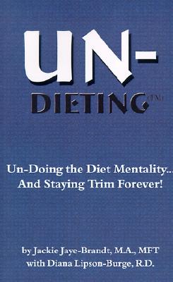 un-dieting: un-doing the diet mentality.and staying trim forever